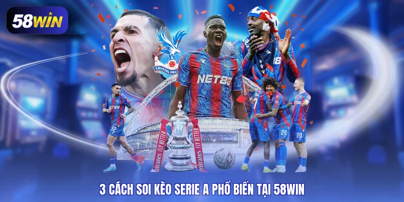 3 cách soi kèo Serie A phổ biến tại 58WIN
