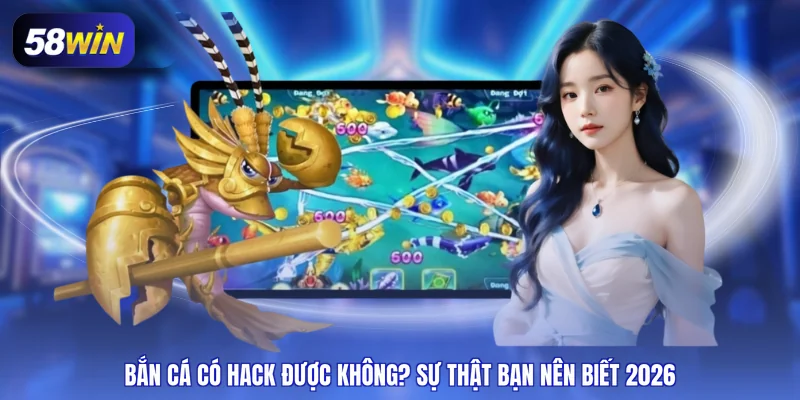 bắn cá có hack được không