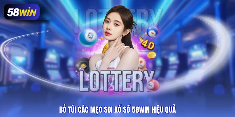 Bỏ túi các mẹo soi xổ số 58WIN hiệu quả
