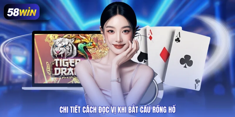 Chi tiết cách đọc vị khi bắt cầu rồng hổ