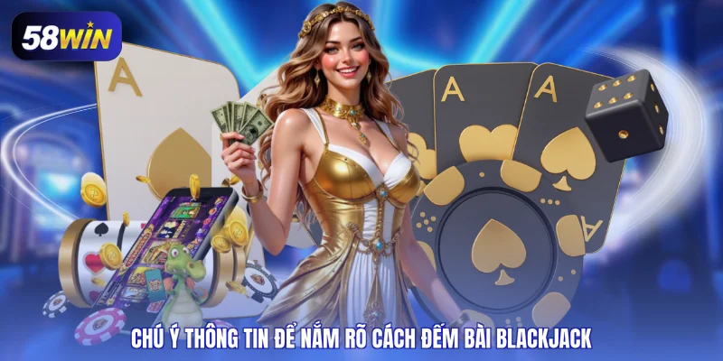 Chú ý thông tin để nắm rõ cách đếm bài blackjack