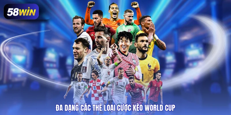 Đa dạng các thể loại cược kèo World Cup