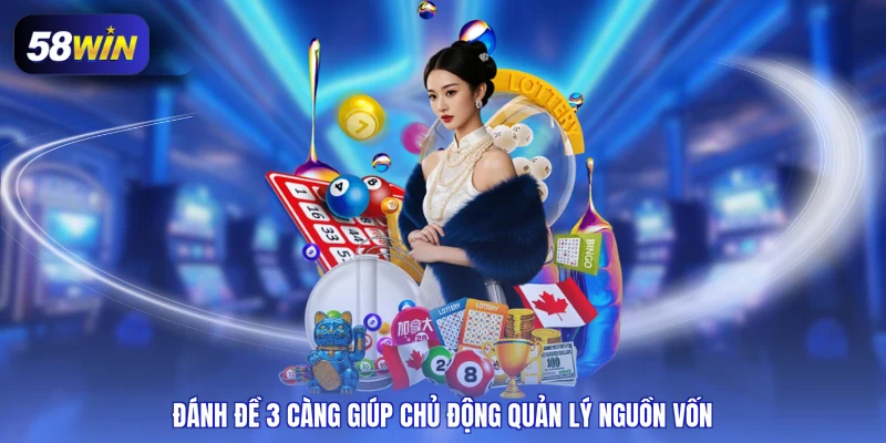 Đánh đề 3 càng giúp chủ động quản lý nguồn vốn
