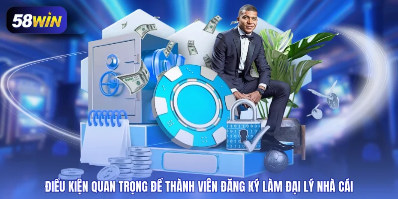 Điều kiện quan trọng để thành viên đăng ký làm đại lý nhà cái