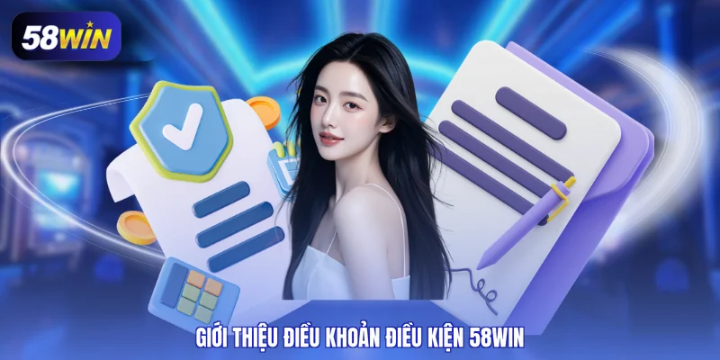 Giới thiệu điều khoản điều kiện 58WIN