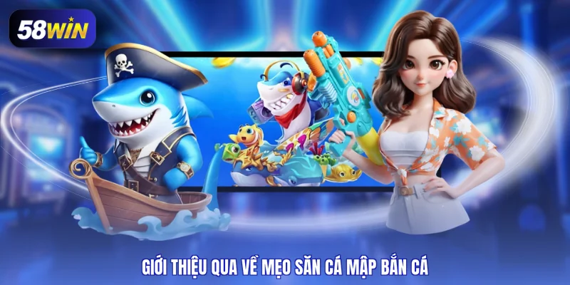Giới thiệu qua về mẹo săn cá mập bắn cá