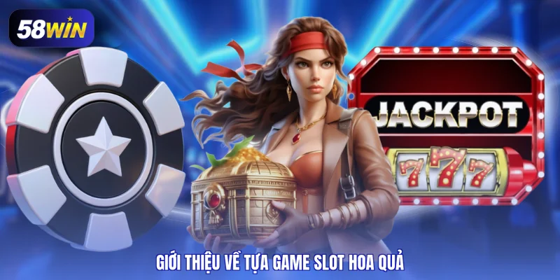 Giới thiệu về tựa game slot hoa quả