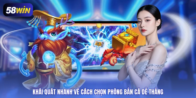 Khái quát nhanh về cách chọn phòng bắn cá dễ thắng