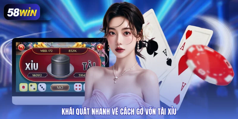Khái quát nhanh về cách gỡ vốn tài xỉu