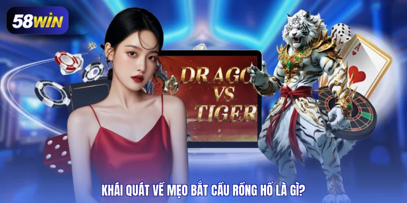 Khái quát về mẹo bắt cầu rồng hổ là gì?