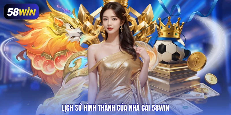 Lịch sử hình thành của nhà cái 58WIN