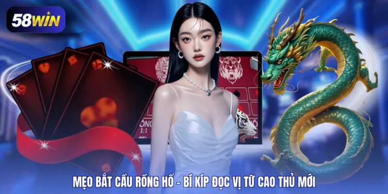 mẹo bắt cầu rồng hổ