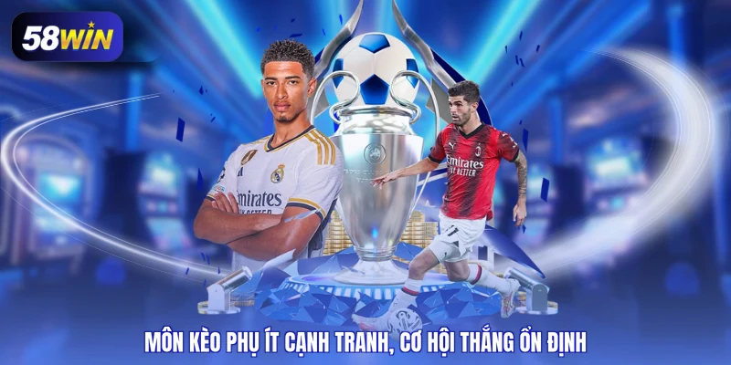 Môn kèo phụ ít cạnh tranh, cơ hội thắng ổn định