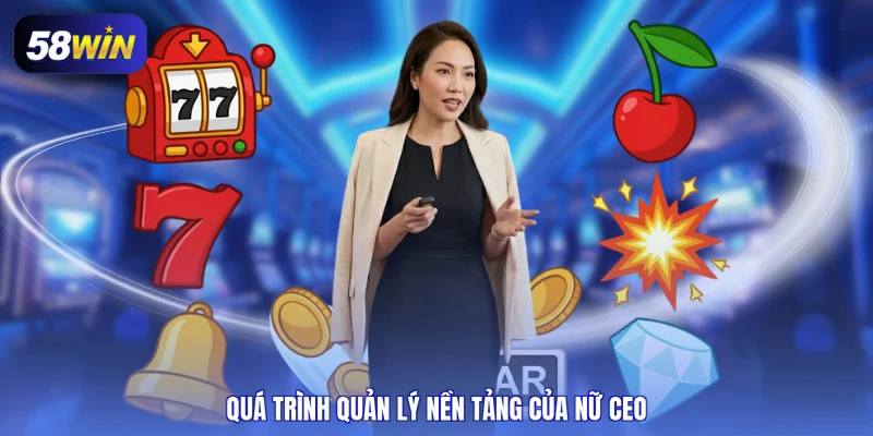 Quá trình quản lý nền tảng của nữ CEO