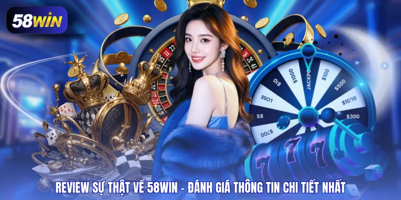 review sự thật về 58WIN