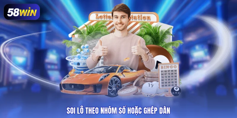 Soi lô theo nhóm số hoặc ghép dàn