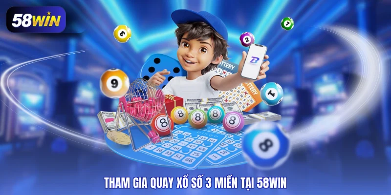 Tham gia quay xổ số 3 miền tại 58WIN