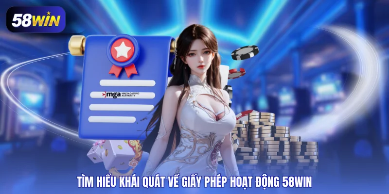 Tìm hiểu khái quát về giấy phép hoạt động 58WIN