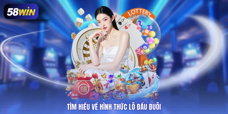 Tìm hiểu về hình thức lô đầu đuôi