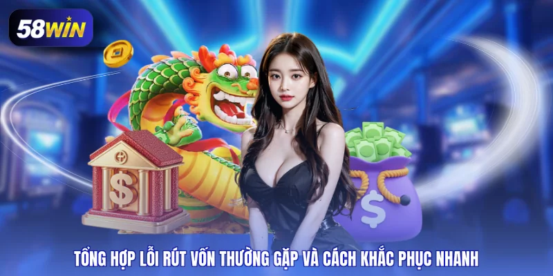 Tổng hợp lỗi rút vốn thường gặp và cách khắc phục nhanh