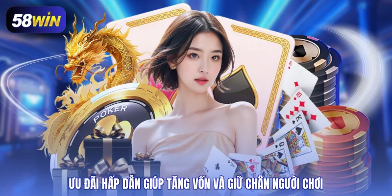 Ưu đãi hấp dẫn giúp tăng vốn và giữ chân người chơi