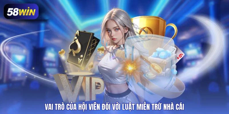 Vai trò của hội viên đối với luật miễn trừ nhà cái