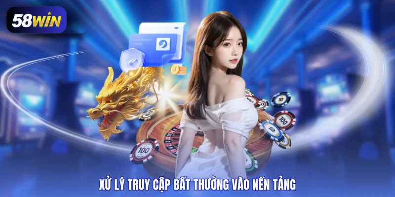 Xử lý truy cập bất thường vào nền tảng